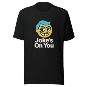 Joke's On You Tee Viral Sensation