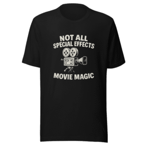 Not All Special Effects Movie Magic T-Shirt