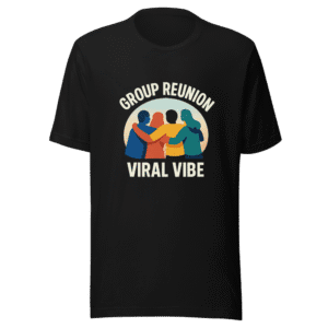 Group Reunion Vibe Trendy Tee Viral Sensation