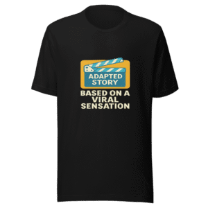 Viral Sensation Drama Adaptation Trending Quote Tee