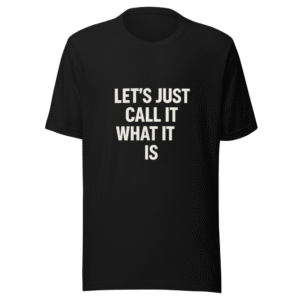 Call It What It Is Trending Statement Tee