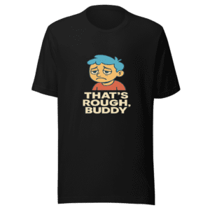 That's Rough Buddy Trending Quote T-Shirt