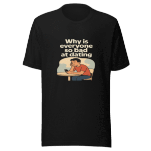 Dating Difficulties Relatable Mood Premium Tee