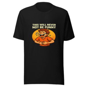 Viral Moment Tee Never Not Funny