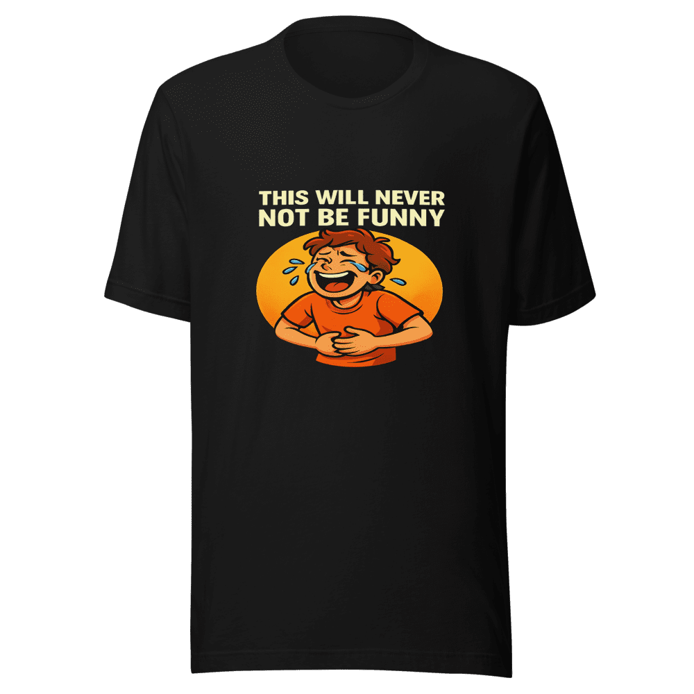 Viral Moment Tee Never Not Funny