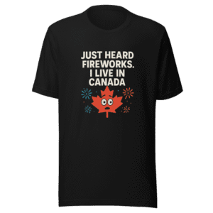 Canada Fireworks Humor Trending Quote T-Shirt