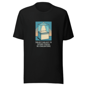 Museum Exhibit Inhumane T-Shirt Viral Social Critique