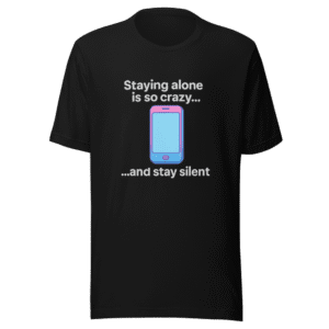 Crazy Alone Silent Phone T-Shirt Viral Comfort