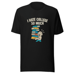 I Hate College So Much Viral T-Shirt
