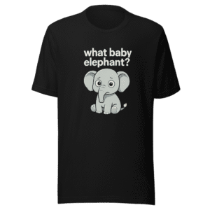 What Baby Elephant Funny Meme T-Shirt