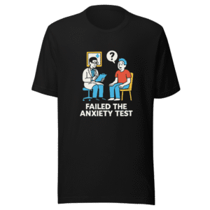 Failed The Anxiety Test Viral T-Shirt