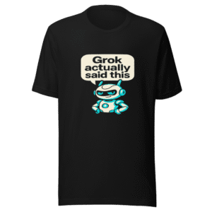 Grok Said This T-Shirt - Viral AI Humor Tee