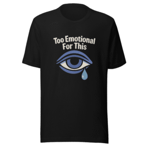 Too Emotional For This Viral Tweet T-Shirt