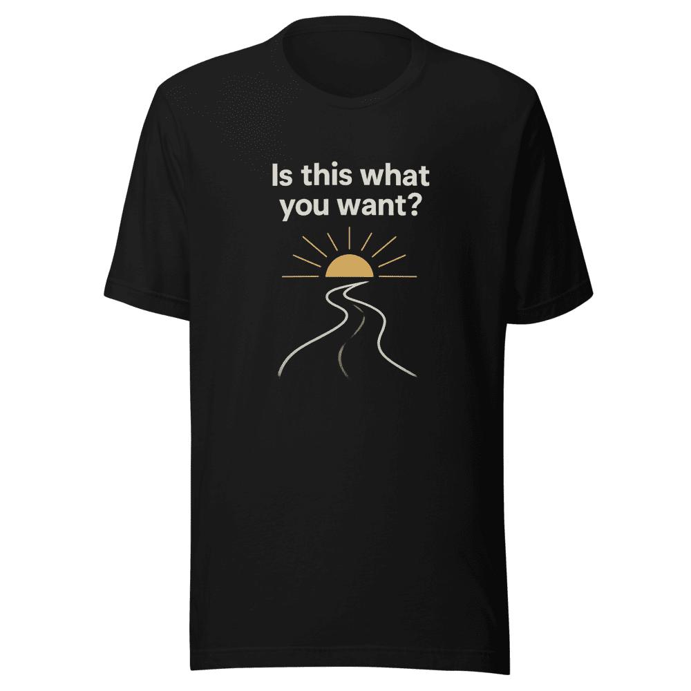My Dad Asked Is This What You Want Tee