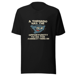 Tornado Funniest Thing Viral Meme T-Shirt