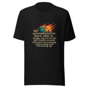 Get Really Scared Astrophysicist Viral Tweet T-Shirt