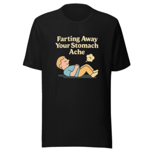 Farting Away Stomach Ache Comfort T-Shirt
