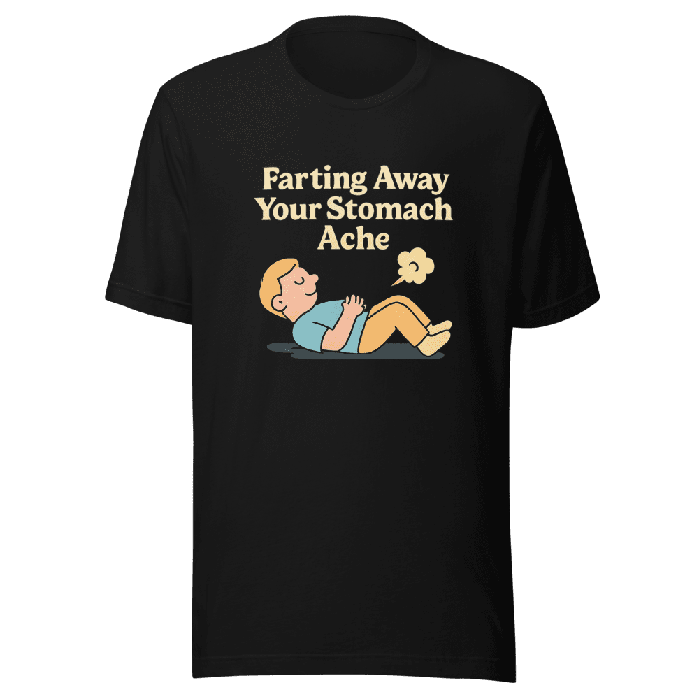 Farting Away Stomach Ache Comfort T-Shirt