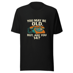 You May Be Old T-Shirt Viral Tweet