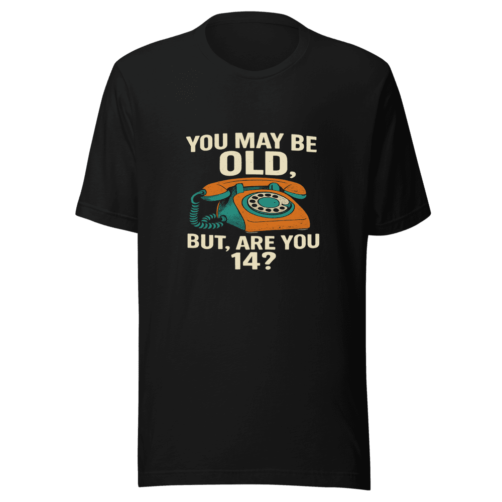 You May Be Old T-Shirt Viral Tweet