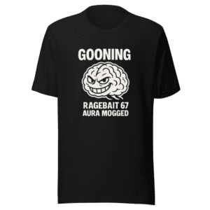 Gooning Ragebait 67 Aura Mogged T-Shirt