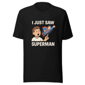 I Just Saw Superman Funny Viral T-Shirt