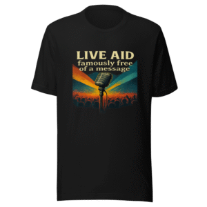 Live Aid Message T-Shirt Viral Music Meme