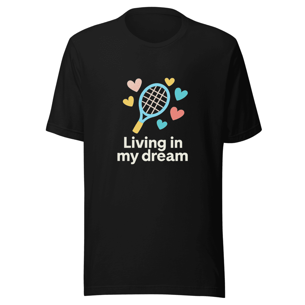 Living My Dream Tennis Fan T-Shirt