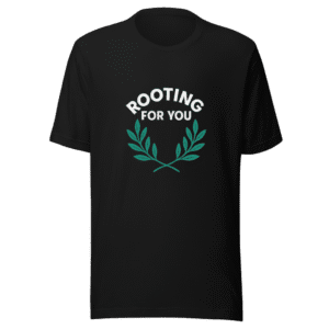 Rooting For You Motivational T-Shirt