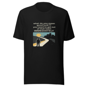 Get Out Of That Town Viral Tweet T-Shirt