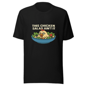 This Chicken Salad Ain't It T-Shirt Viral Meme