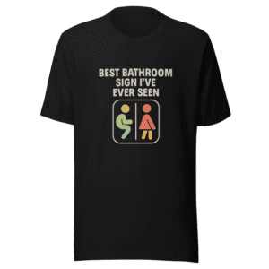 Best Bathroom Sign Ever Seen Trendy T-Shirt