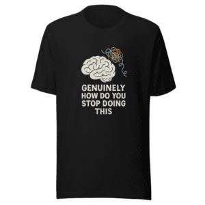 Genuinely How Do You Stop T-Shirt