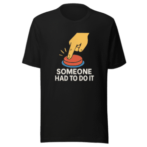 Someone Had To Do It T-Shirt Viral Meme Tee