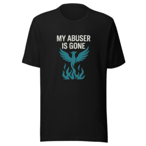 My Abuser Is Gone Empowerment T-Shirt