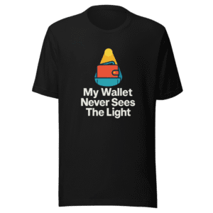 My Wallet Never Sees the Light T-Shirt