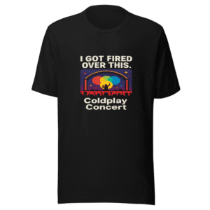Fired Over Coldplay Concert T-Shirt