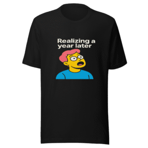 Realizing A Year Later Viral Meme T-Shirt