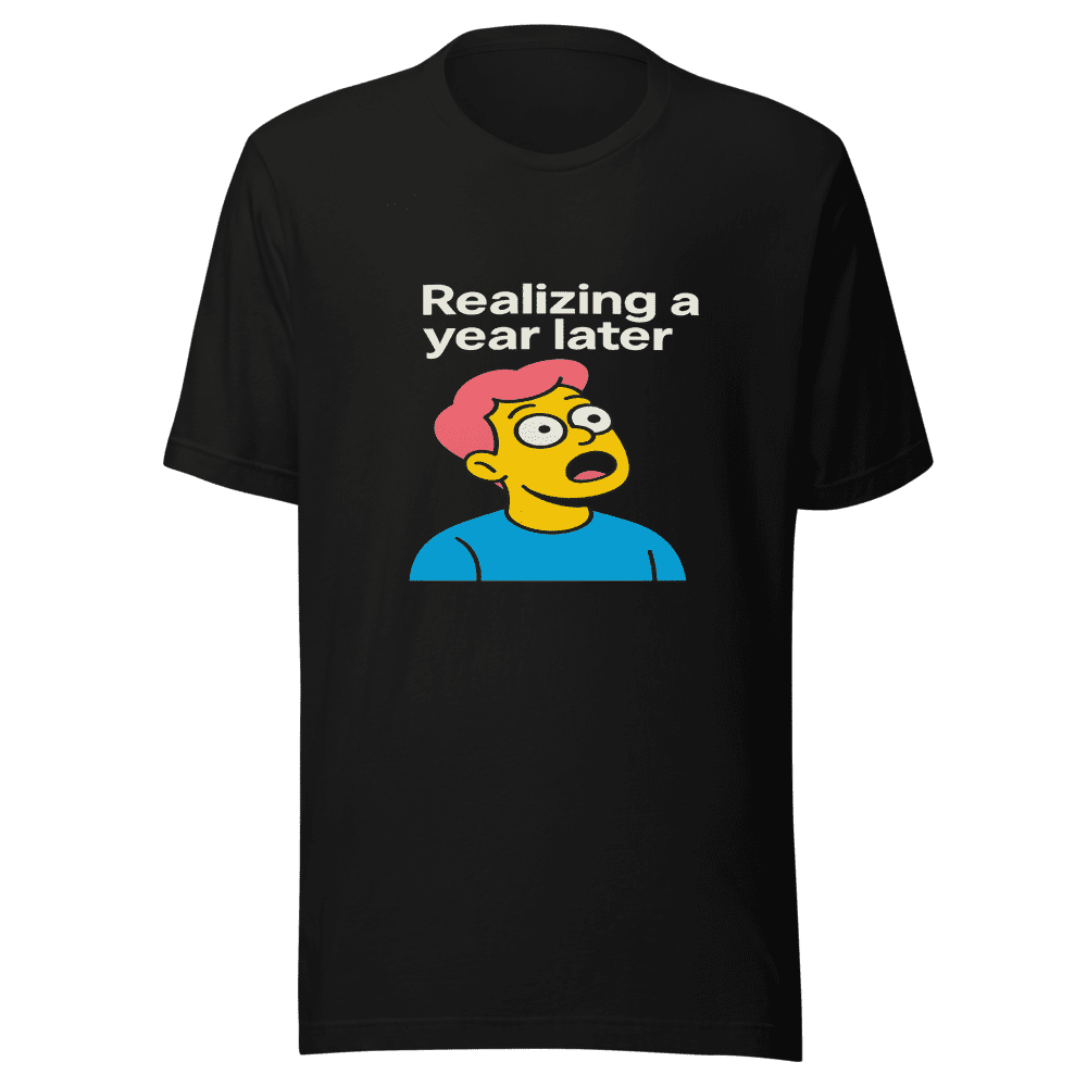 Realizing A Year Later Viral Meme T-Shirt