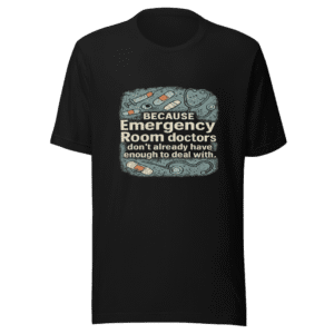 ER Doctors Enough To Deal With T-Shirt