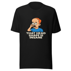 That Head Shape Is Insane Funny Viral Tee