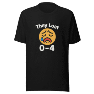 They Lost 0-4 Funny Reaction T-Shirt