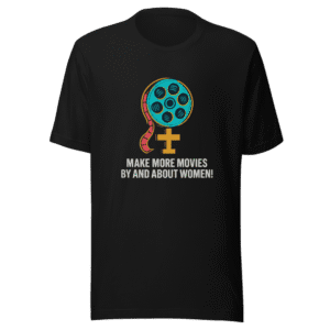 Make More Movies About Women T-Shirt