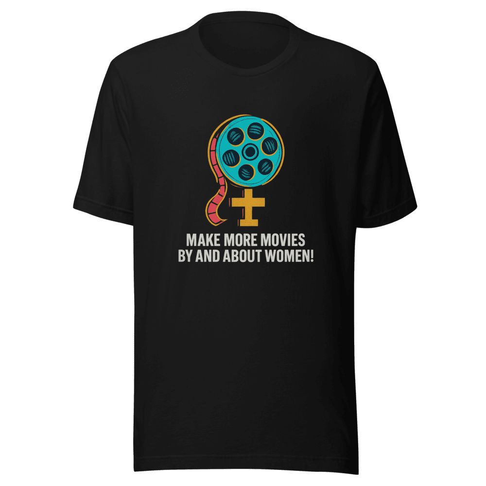 Make More Movies About Women T-Shirt