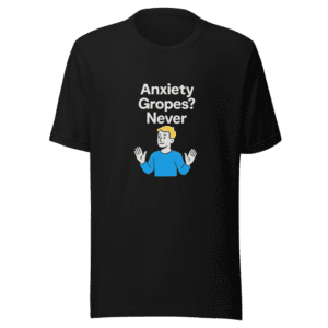 Anxiety Gropes? Never T-Shirt - Viral Humor Tee