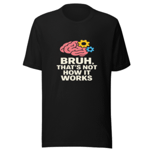 Bruh That's Not How It Works Viral Tee
