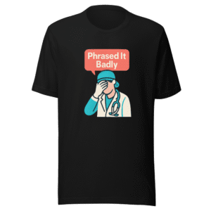 Phrased It Badly Funny Doctor T-Shirt