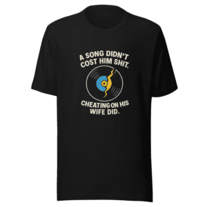 Cheating Costs More Than a Song T-Shirt