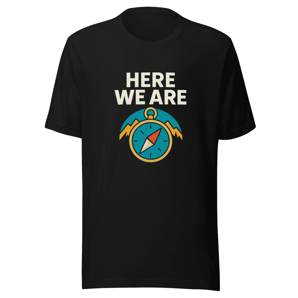 Here We Are Adventure Awaits T-Shirt