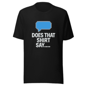 Does That Shirt Say Funny Viral T-Shirt
